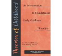 Theories of Childhood: An Introduction to Foundational Early Childhood Theorists