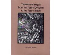Theories of Fugue from the Age of Josquin to the Age of Bach by Paul Mark Royalty Account Walker Paul Walker (Auteur)