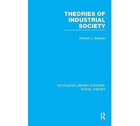 Theories Of Industrial Society (Rle Social Theory)