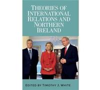 Theories of International Relations and Northern Ireland Timothy White (Auteur)