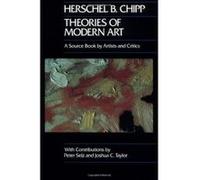 Theories of Modern Art, CALIFORNIA STUDIES IN THE HISTORY OF ART Herschel B. Chipp (Auteur)