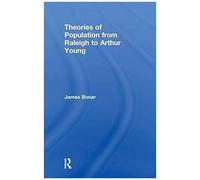 Theories Of Population From Raleigh To Arthur Young