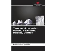 Theories of the code: Debord, Baudrillard, Deleuze, Guattari
