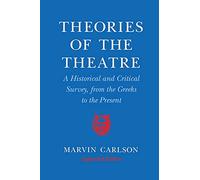 Theories of the Theatre: A Historical and Critical Survey, from the Greeks to the Present
