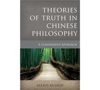 Theories of Truth in Chinese Philosophy by Alexus McLeod Alexus Mcleod, (Auteur)