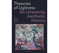 Theories of Ugliness An Unseemly Aesthetic History - Professor of German Language and Literat - Bloomsbury Academic - ebook (ePub) - Livre
