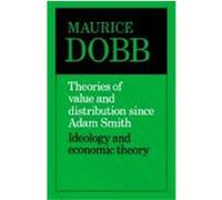 Theories of Value and Distribution Since Adam Smith; Ideology and Economic Theory, Maurice Herbert Dobb (Auteur)