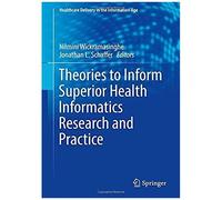 Theories To Inform Superior Health Informatics Research And Practice