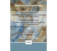 Théoriser le spirituel, Approches transdisciplinaires de la spiritualité dans les arts et les sciences: Theorizing the spiritual, Transdisciplinary approaches to spirituality in the arts and sciences