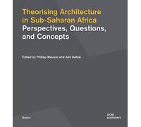 Theorising Architecture in Sub-saharan Africa: Perspectives, Questions, and Concepts