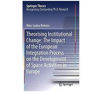 Theorising Institutional Change: The Impact Of The European Integration Process On The Development Of Space Activities In Europe