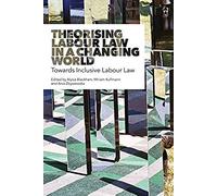 Theorising Labour Law In A Changing World: Towards Inclusive Labour Law