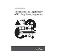 Theorising The Legitimacy Of Eu Regulatory Agencies