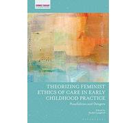 Theorizing Feminist Ethics Of Care In Early Childhood Practice: Possibilities And Dangers