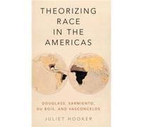 Theorizing Race in the Americas - Hooker Juliet Associate Professor of Government and African and African Diaspora Studies Associate Professor of Governme Hooker Juliet Associate Professor of Governme
