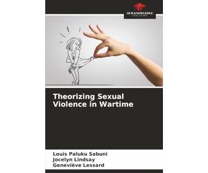 Theorizing Sexual Violence in Wartime