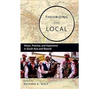 Theorizing The Local: Music, Practice, And Experience In South Asia And Beyond