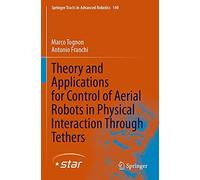 Theory And Applications For Control Of Aerial Robots In Physical Interaction Through Tethers