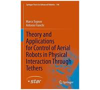 Theory And Applications For Control Of Aerial Robots In Physical Interaction Through Tethers