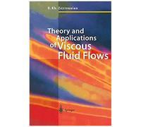 Theory And Applications Of Viscous Fluid Flows