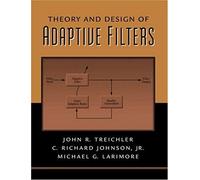 Theory and Design of Adaptive Filters C. Richard Johnson, John R. Treichler, Michael G. Larimore (Auteur)