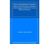Theory and Modeling of Stochastic Objects: Point Processes to Random Sets (Chapman & Hall/CRC Texts in Statistical Science) - [Livre en VO] Athanasios Christou Micheas (Auteur)