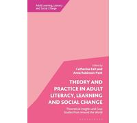 Theory and Practice in Adult Literacy, Learning and Social Change: Theoretical Insights and Case Studies from Around the World