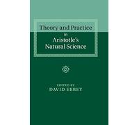 Theory and Practice in Aristotle's Natural Science
