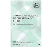 Theory and Practice in Old Testament Ethics, The Library of Hebrew Bible/Old Testament Studies: Journal for the Study of the Old Testament Supplement Series John W. Rogerson (Auteur)