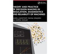 Theory and Practice of Decision Making in Regulation Diagnostics and Reliability of Machines - Golak Karol Bialystok University of Technology Poland - Tay Golak Karol Bialystok University of Technolog