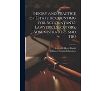 Theory And Practice Of Estate Accounting For Accountants, Lawyers, Executors, Administrators And Tru