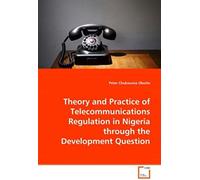 Theory And Practice Of Telecommunications Regulation In Nigeria Through The Development Question