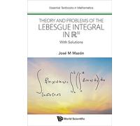 Theory And Problems Of The Lebesgue Integral In R^n: With Solutions