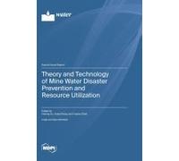 Theory And Technology Of Mine Water Disaster Prevention And Resource Utilization