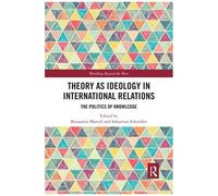 Theory As Ideology In International Relations