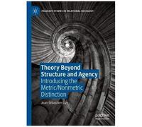 Theory Beyond Structure And Agency