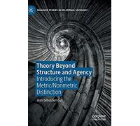 Theory Beyond Structure And Agency
