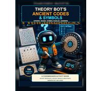 Theory Bot's Ancient Codes & Symbols: A Codebreaker Activity Book for Kids Ages 7-11 with Ciphers, Ancient Symbol Puzzles, Maze Maps, Word Searches, and Answers