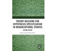 Theory Building For Hypothesis Specification In Organizational Studies