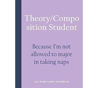 Theory/Composition Student - Because I'm Not Allowed To Major In Taking Naps: 150 Page Lined Notebook
