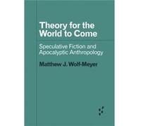 Theory for the World to Come by Matthew J. WolfMeyer Matthew J. Wolf-Meyer (Auteur)