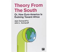 Theory from the South: Or, How Euro-America is Evolving Toward Africa (The Radical Imagination) by Comaroff, Jean, Comaroff, John L. (2011) Paperback