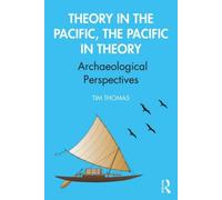 Theory In The Pacific, The Pacific In Theory : Archaeological Perspectives