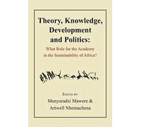 Theory, Knowledge, Development And Politics. What Role For The Academy In The Sustainability Of Africa?
