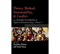 Theory, Method, Sustainability, and Conflict: An Oxford Handbook of Applied Ethnomusicology, Volume 1 (Oxford Handbooks)