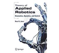 Theory of Applied Robotics: Kinematics, Dynamics, and Control