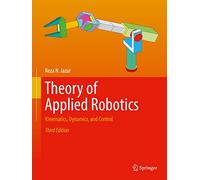 Theory of Applied Robotics: Kinematics, Dynamics, and Control