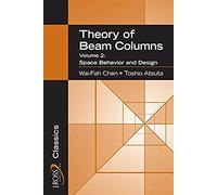 Theory Of Beam-Columns, Volume 2: Space Behavior And Design