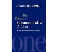 Theory of Communicative Action, Volume 1: Reason and the Rationalization of Society