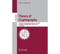 Theory Of Cryptography: 4th Theory Of Cryptography Conference, Tcc 2007, Amsterdam, The Netherlands, February 21-24, 2007, Proceedings